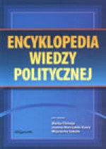 Encyklopedia wiedzy politycznej - praca zbiorowa, Joanna Marszałek-Kawa, Wojciech Sokół, Redakcja: Marek Chmaj