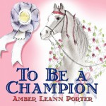 To Be a Champion - Amber Leann Porter