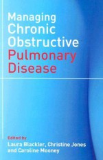 Managing Chronic Obstructive Pulmonary Disease - Laura Blackler, Christine Jones, Caroline Mooney