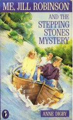 Me, Jill Robinson and the Stepping Stones Mystery - Anne Digby