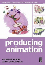 Producing Animation (Focal Press Visual Effects and Animation) - Catherine Winder, Zahra Dowlatabadi