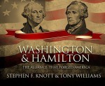 Washington and Hamilton: The Alliance That Forged America - Stephen F. Knott, Tony Williams