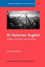 St Helenian English: Origins, Evolution and Variation - Daniel Schreier