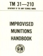 Improvised Munitions Combined with TECHNICAL MANUAL UNIT AND INTERMEDIATE DIRECT SUPPORT MAINTENANCE MANUAL (INCLUDING REPAIR PARTS AND SPECIAL TOOLS LIST), ... COAST GUARD COMDTINST M8370.7A - Pentagon U.S. Military, U.S. Government, Special Operations, DOD U.S. Department of Defense, U.S. Military, Delene Kvasnicka of Survivalebooks, U.S. Army