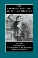 The Cambridge History of American Theatre (Volume 1) - Don B. Wilmeth, Christopher Bigsby