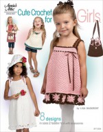 Cute Crochet for Girls: 8 Designs in Sizes 2 Toddler to 6 with Accessories - Lisa Naskrent