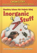 Chemistry Science Fair Projects Using Inorganic Stuff - Robert Gardner, Tom LaBaff, Stephanie Labaff