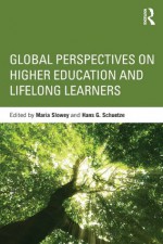 Global perspectives on higher education and lifelong learners - Maria Slowey, Hans Schuetze