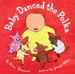 Baby Danced the Polka (ALA Notable Children's Books. Younger Readers (Awards)) - Karen Beaumont, Jennifer Plecas