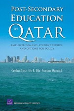 Post-Secondary Education in Qatar: Employer Demand, Student Choice, and Options for Policy - Cathleen Stasz, Francisco Martorell, Eric Eide