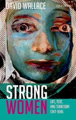 Strong Women: Life, Text, and Territory 1347-1645 - David Wallace