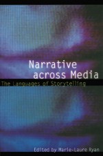 Narrative across Media: The Languages of Storytelling - Marie-Laure Ryan