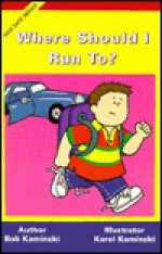 Where should I run to? (Kids safe series) - Bob Kaminski, Robert Kaminski, Karol Kaminski