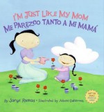 I'm Just Like My Mom; Me parezco tanto a mi mamá / I'm Just Like My Dad; Me parezco tanto a mi papá - Jorge Ramos, Akemi Gutierrez