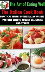 THE ITALIAN COOK BOOK - 221 Recipes with Annotated The History of Italian Cuisine plus Study Guide of Many Courses of a Typical Italian Meal, dessert and drinks - MRS. MARIA GENTILE, BestZaa