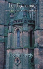 In Extremis: Book Seven of the Latter Annals of Lystra (Volume 7) - Robin Hardy