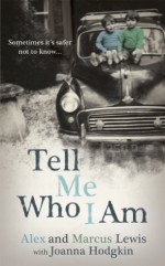 Tell Me Who I Am: Sometimes it's Safer Not to Know... - Alex Lewis, Marcus Lewis