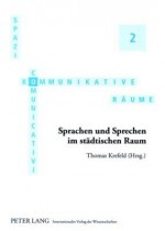 Sprachen Und Sprechen Im Staedtischen Raum: Redaktion: Wolfgang Mager Und Sebastian Postlep - Thomas Krefeld