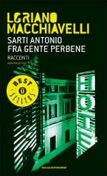 Sarti Antonio fra gente perbene: Racconti vol. I - Loriano Macchiavelli, Massimo Carloni, Roberto Pirani