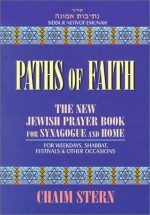 Paths of Faith: The New Jewish Prayer Book for Synagogue and Home : For Weekdays, Shabbat, Festivals & Other Occasions - Chaim Stern