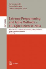 Extreme Programming and Agile Methods - XP/Agile Universe 2004: 4th Conference on Extreme Programming and Agile Methods, Calgary, Canada, August 15-18, 2004, Proceedings - Agile Universe 2004, Carmen Zannier, Hakan Erdogmus, Agile Universe 2004