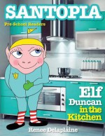 Elf Duncan in the Kitchen - Renee Delaplaine