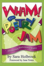 Wham! It's a Poetry Jam: Discovering Performance Poetry - Sara Holbrook, Jane Yolen