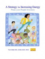 A Strategy for Having More Energy: how to remain in integrity while letting go of people who no longer support you . . . prune your people inventory - Teri-E Belf