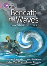 Beneath the Waves: Two Ghost Stories. by Harriet Goodwin, Leon Rosselson - Harriet Goodwin