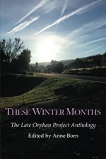 These Winter Months: The Late Orphan Project Anthology - Anne Born