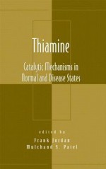 Thiamine: Catalytic Mechanisms in Normal and Disea - Frank Jordan