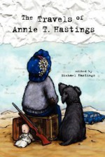 The Travels of Annie T. Hastings - Michael Hastings, Editor Michael Hastings