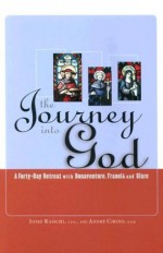 The Journey Into God: A Forty-Day Retreat with Bonaventure, Francis and Clare - Josef Raischl, St. Bonaventure