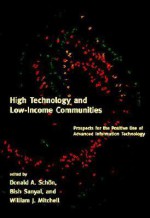 High Technology and Low-Income Communities: Prospects for the Positive Use of Advanced Information Technology - SCHON, Donald A. Schön, Bish Sanyal