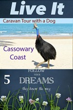 Cassowary Coast: Caravan Tour with a Dog (Follow Your Dreams they Know the Way Book 5) - Gray Nomad, Live It