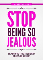 Stop Being So Jealous! The Proven Step By Step Plan to Beat Relationship Jealousy and Insecurity - Eric Monroe