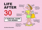 Life Ater 30: A Survival Guide for Women - Martin Baxendale