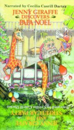 Jenny Giraffe Discovers Papa Noel/Jenny Giraffe and the Streetcar Party - Cecilia Casrill Dartez