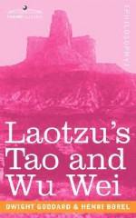 Laotzu's Tao and Wu Wei - Dwight Goddard, Henri Borel