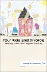 Your Kids and Divorce: Helping Them Grow Beyond the Hurt - Thomas A. Whiteman