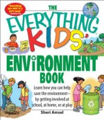 The Everything Kids' Environment Book: Learn how you can help the environment-by getting involved at school, at home, or at play (The Everything® Kids Series) - Sheri Amsel