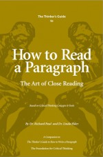 The Thinker's Guide to How to Read A Paragraph: The Art of Close Reading - Richard Paul, Linda Elder