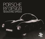 Porsche by Design: Seducing Speed - Ken Gross, Barbara Wiedemann