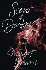 Scent of Darkness: A Novel - Margot Berwin