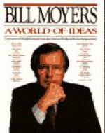 A World of Ideas : Conversations With Thoughtful Men and Women About American Life Today and the Ideas Shaping Our Future - Bill Moyers, Betty Sue Flowers