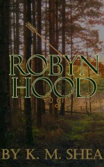 Robyn Hood: A Girl's Tale - K.M. Shea