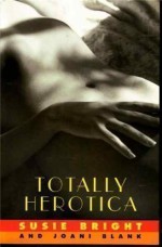 Totally Herotica: A Collection Of Women's Erotic Fiction - Susie Bright, Joani Blank