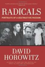 Radicals: Portraits of a Destructive Passion - David Horowitz