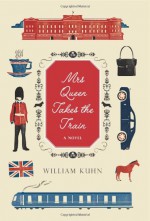 Mrs. Queen Takes the Train - William Kuhn