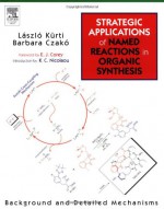 Strategic Applications of Named Reactions in Organic Synthesis - Laszlo Kurti, Barbara Czako